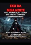 EXU DA MEIA NOITE: “ATUA, NA ENCRUZA, NA CALUNGA E NO MAR, NOS CAMINHOS E QUEBRA DE DEMANDAS”