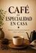 CAFÉ DE ESPECIALIDAD EN CASA