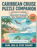 Caribbean Cruise Puzzle Companion: Large Print Variety Puzzles for Your Voyage: Word Search, Criss-Cross, Word Scrambles and Trivia Celebrating Islands, Reefs, Ports of Call and Life on Board