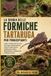 LA BIBBIA DELLE FORMICHE TARTARUGA PER PRINCIPIANTI: Guida completa alle formiche tartaruga: comportamento, struttura della colonia, nidificazione, ... comunicazione e habitat forestale.