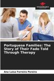 Portuguese Our Knowledge Publishing Portuguese Families: The Story of Their Fado Told Through Therapy Paperback