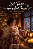 24 Tage nur für mich: Ein Adventskalender für die Seele