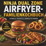 NINJA DUAL ZONE Airfryer Familienkochbuch: Schnelle Rezepte & komplette Menüs für die Heißluftfritteuse