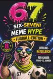 67 MEME HYPE 67 MEME HYPE - Offline-Rätselbuch | Fußball-Edition für schlaue Kicker ab 8 Jahren: Das Geschenkbuch für Kinder in der 2. und 3. Klasse | Rätselspaß statt Langeweile