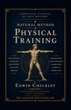 Checkley's Natural Method of Physical Training (Annotated): The 1890s Bodyweight Training Classic That Inspired the Founder of the First American Barbell Company