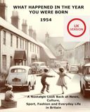 What Happened In The Year You Were Born: 1954 Yearbook – Events, Music, Movies, Fashion & Memories