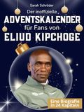 Der Eliud Kipchoge Der inoffizielle Adventskalender für Fans von Eliud Kipchoge: 24 Tage mit deinem Star bis Weihnachten. Fanbuch und Biografie in einem. Das ideale Geschenkt für alle Fans.