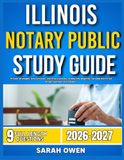 ILLINOIS NOTARY PUBLIC STUDY GUIDE 2026-2027: Proven Strategies, Key Concepts, And Practical Tools To Help Any Beginner Succeed With 9 Full Length Question And Answer