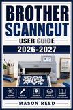 Brother ScanNCut User Guide 2026-2027