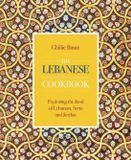 Lebanese The Lebanese Cookbook: Exploring the food of Lebanon, Syria and Jordan