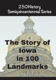 The 250history Semiquincentennial-The Story of Iowa In 100 Landmarks Paperback