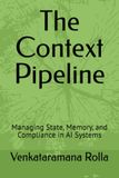 The Context Pipeline: Managing State, Memory, and Compliance in AI Systems