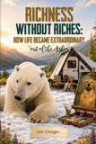 Richness Libri GmbH Richness without Riches: How Life Became Extraordinary Out of the Ashes