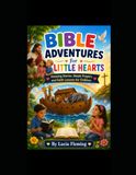 Bible Adventures for Little Hearts: Amazing Stories, Simple Prayers, and Faith Lessons for Children