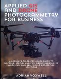 Applied GIS and Drone Photogrammetry for Business