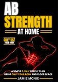 AB STRENGTH AT HOME: A Simple 3-Day Weekly Plan Using Only Your Body and Floor Space