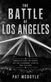 The Independently Published The Battle of Los Angeles: America's First UFO Battle and the Government Cover-Up That Followed Paperback