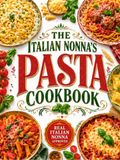 The Italian Nonna's Pasta Cookbook