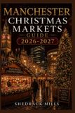 Manchester Christmas Markets Guide Series 2026-2027 Edition