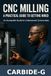 CNC MILLING: A PRACTICAL GUIDE TO GETTING HIRED