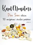Knotmonsters Dim Sum edition: 30 amigurumi crochet patterns
