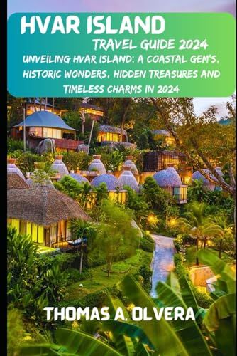 Hvar Island Travel Guide 2024