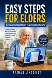 Easy Independently Published Easy Steps for Elders - Navigating Windows 11 with Confidence