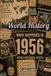 What Happened in World History 1956 The Year You Were Born: Back in 1956, Major Events, Culture, Technology, Economy, Sports & Cost of Living , Famous Leaders