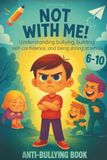 Not with me! Anti Bullying Book for Children: Understanding Bullying, Gaining Self-Confidence, Being Strong at School