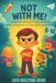 Not with me! Anti Bullying Book for Children: Understanding Bullying, Gaining Self-Confidence, Being Strong at School