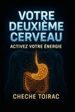 VOTRE DEUXIÈME CERVEAU: ACTIVEZ VOTRE ÉNERGIE