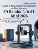 Guide Bambu Lab Guide d'utilisation pour débutants de l'imprimante 3D A1 Mini 2026