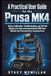 A Prusa A Practical User Guide for the Prusa MK4: Setup, Calibration, Troubleshooting, and 3D Print Mastery for New and Intermediate FDM Users -Without the Trial-and-Error Learning Curve