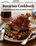 Bavarian Cookbook: Authentic Recipes From the Heart of Bavaria