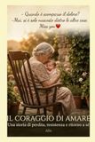 Il coraggio di amare: Una storia di perdita, resistenza e ritorno a sé