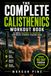 The Complete Calisthenics Workout Book: Ultimate Beginner-to-Advanced Bodyweight Strength Training Guide