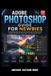 Adobe Photoshop Guide for Newbies