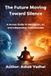 The Future Moving Toward Silence: A Human Guide to Meditation, AI, and Independent Consciousness