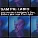 Proper S&D Consignment Palladio, Sam - The Perfect Summer's Day, Before We Lost the Light