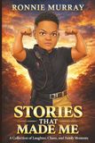 Stories That Made Me: A Collection of Laughter, Chaos, and Family Moments