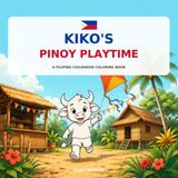 Kiko's Pinoy Playtime: A Filipino Childhood Coloring Book