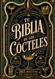 Tu Biblia de los Cócteles: 365 recetas de cóctel explicadas, no solo enumeradas: técnicas de barra, dosis en cl, familias de sabores y método para crear tus propias recetas