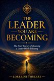 The Leader You Are Becoming: The Inner Journey of Becoming a Leader Worth Following