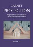 Carnet Protection: Se préserver sans se fermer, rester soi au milieu de tout