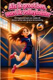 Als ik groot ben, word ik volleybalster: Een inspirerend boek voor meisjes die dromen van het veld, de bal en de overwinning