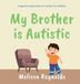 My Brother is Autistic: A gentle explanation of autism for children