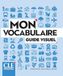 Mon Cle International Mon Vocabulaire - Guide Visuel - Niveaux A1/B2 - Livre