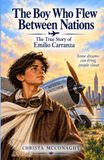 The Boy Who Flew Between Nations: The True Story of Emilio Carranza