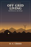 Off Grid Living Guide: A guide to living off grid