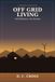 Off Grid Living Guide: A guide to living off grid